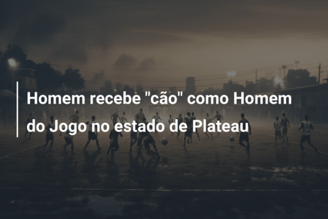 Homem recebe “cão” como Homem do Jogo no estado de Plateau
