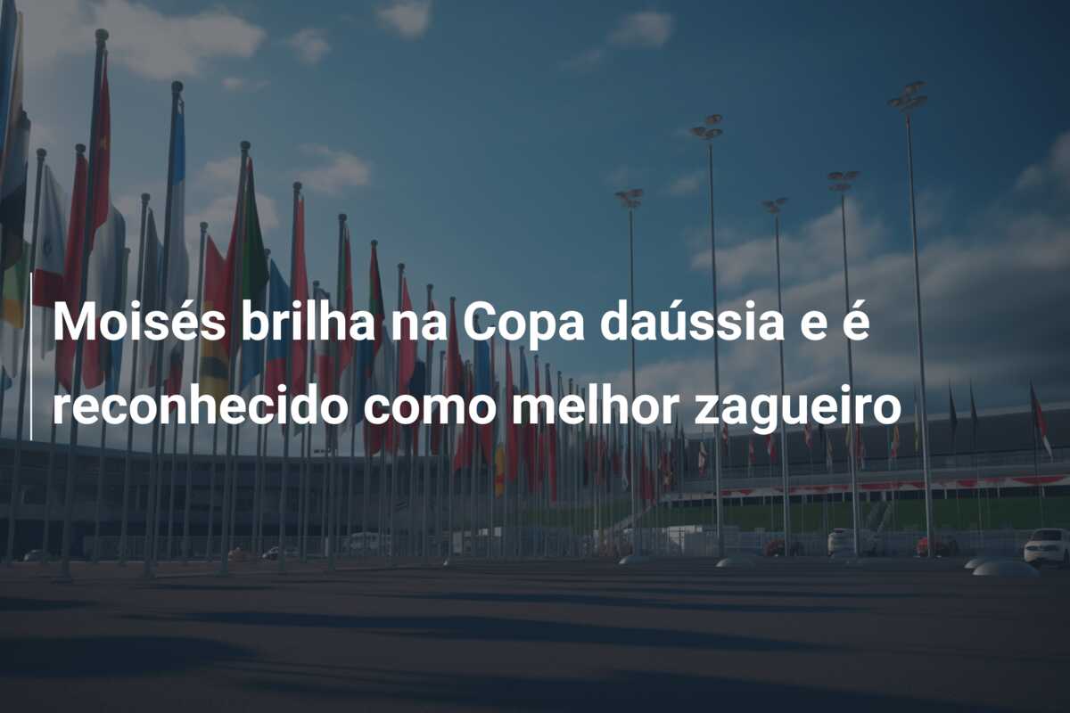 Moisés brilha na Copa daússia e é reconhecido como melhor zagueiro