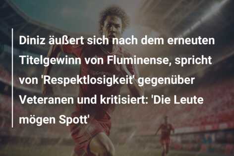 Diniz äußert sich nach dem erneuten Titelgewinn von Fluminense, spricht von ‘Respektlosigkeit’ gegenüber Veteranen und kritisiert: ‘Die Leute mögen Spott’