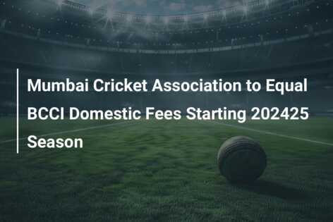 Mumbai Cricket Association to Equal BCCI Domestic Fees Starting 202425 ...