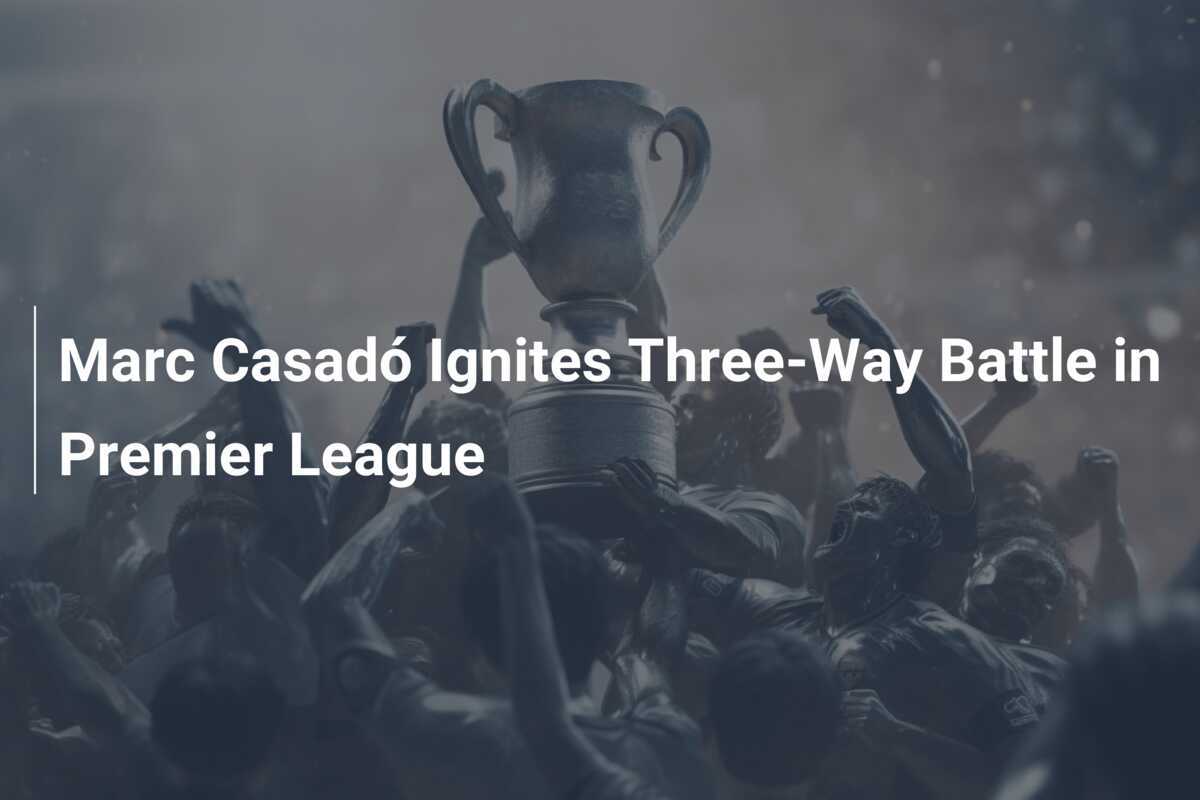 Transfer Takedown: Marc Casado Ignites Three-Way Premier League Showdown - News Directory 3