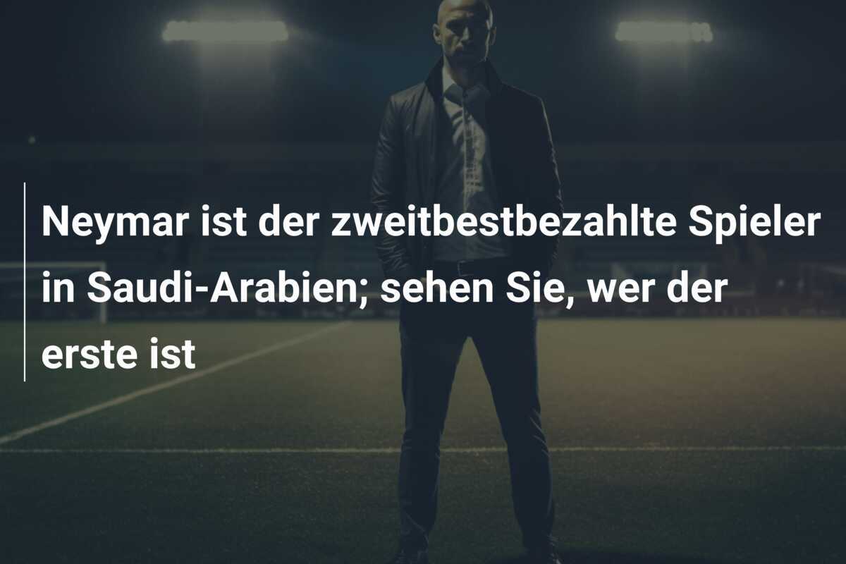 Neymar ist der zweitbestbezahlte Spieler in Saudi-Arabien; sehen Sie, wer der erste ist
