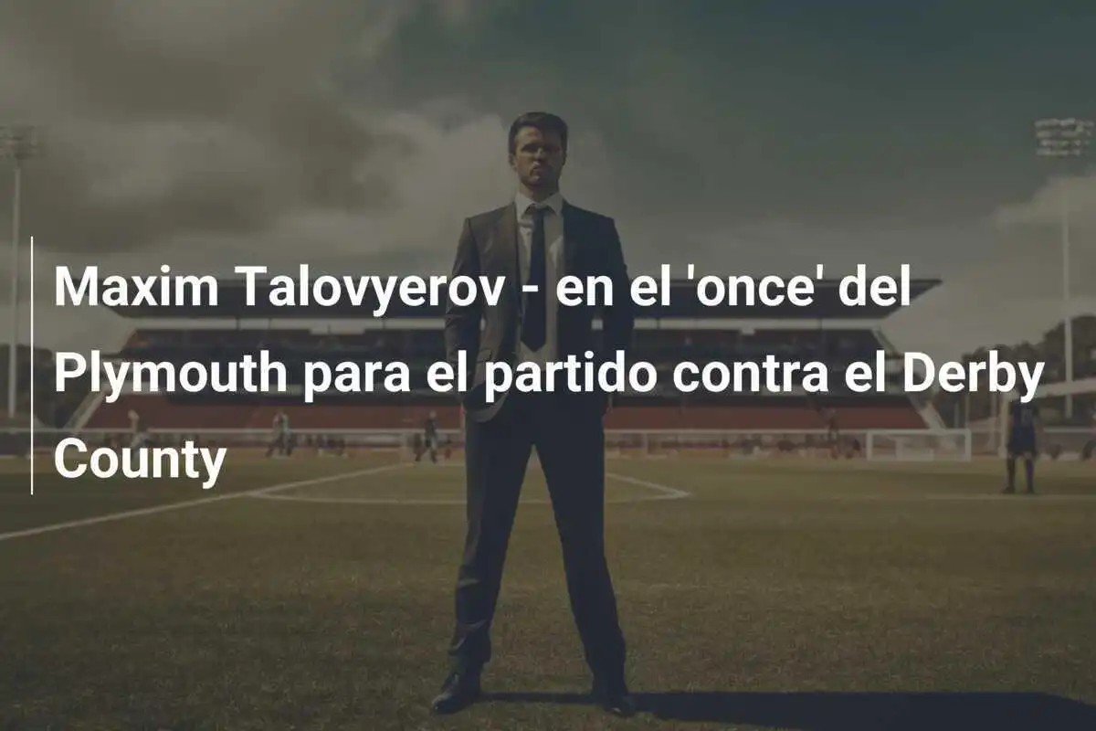 Maxim Talovyerov - en el 'once' del Plymouth para el partido contra el Derby County