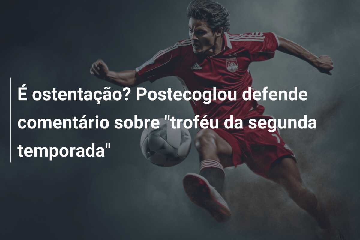 É ostentação? Postecoglou defende comentário sobre "troféu da segunda temporada"