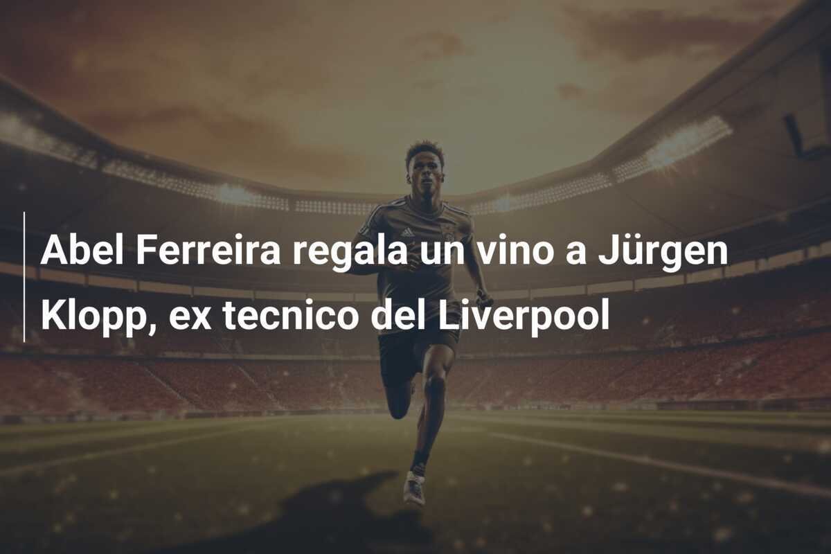Abel Ferreira regala un vino a Jürgen Klopp, ex tecnico del Liverpool