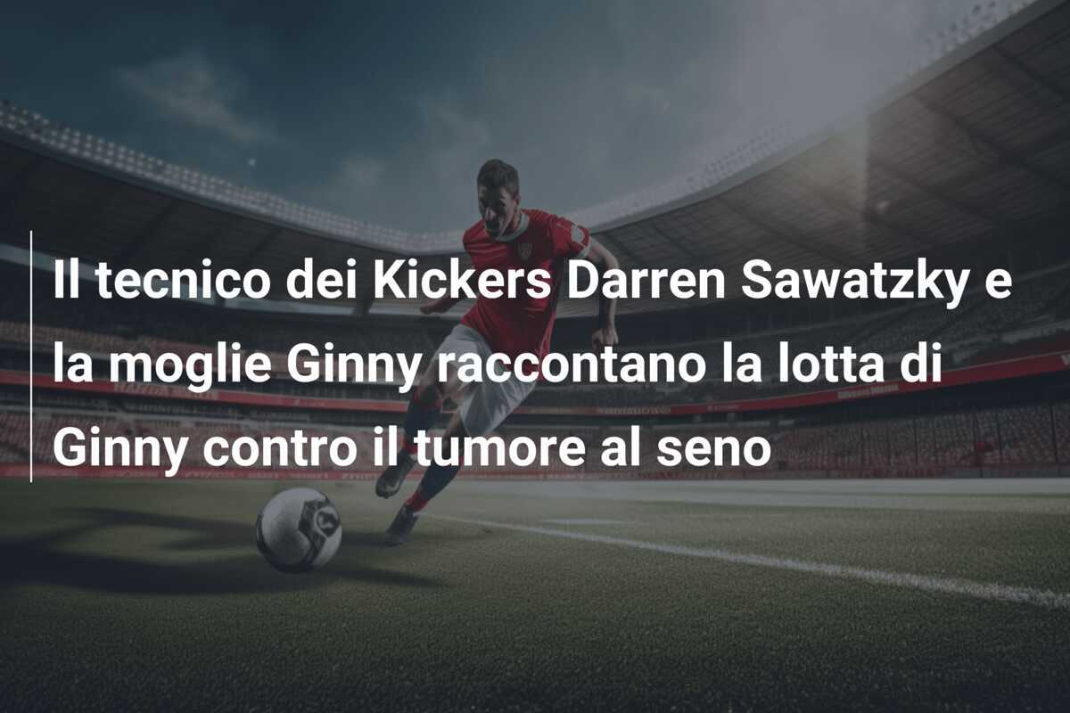 Il tecnico dei Kickers Darren Sawatzky e la moglie Ginny raccontano la lotta di Ginny contro il tumore al seno