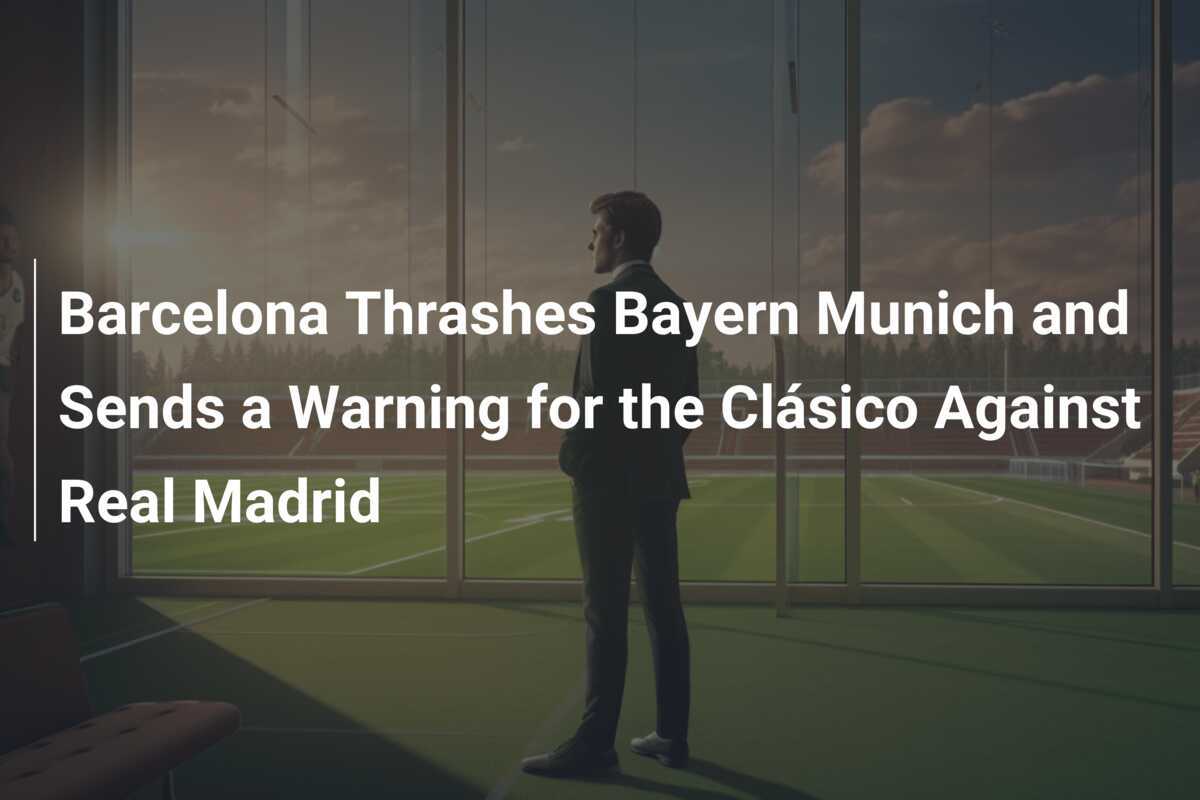 El Barcelona destroza al Bayern Múnich y lanza una advertencia para el