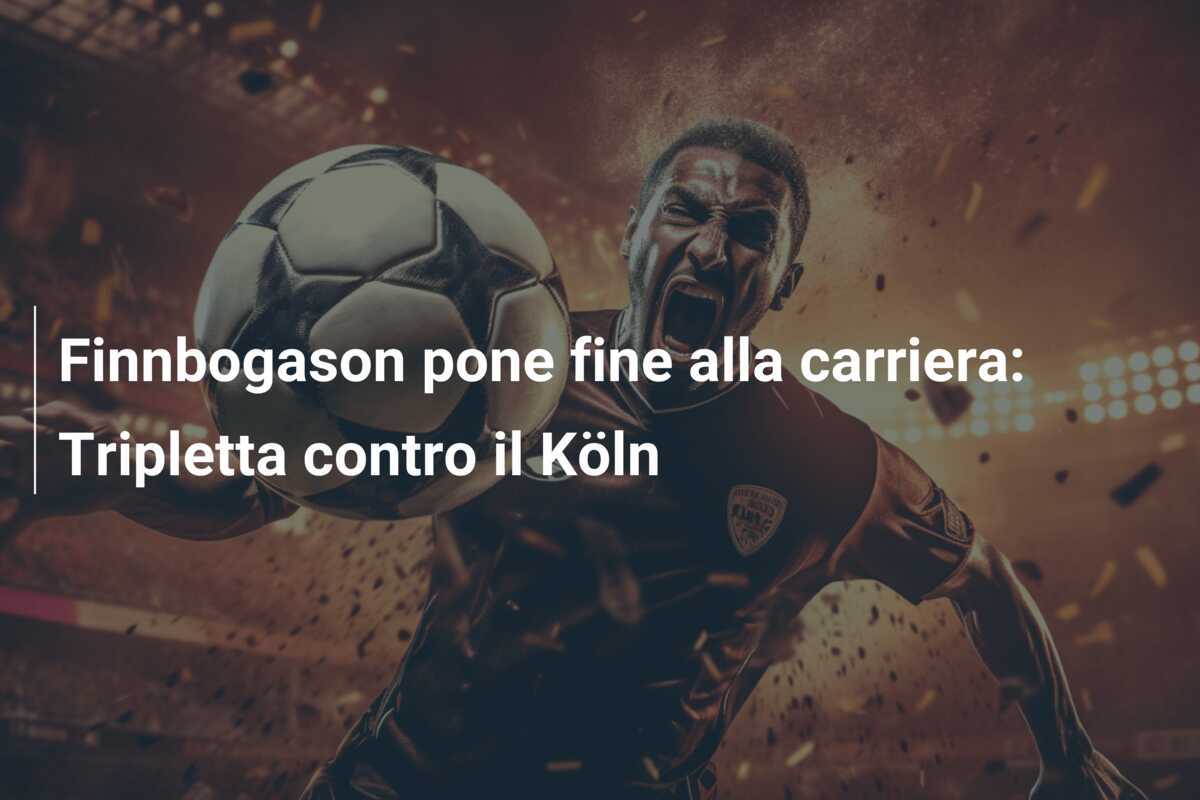 Finnbogason pone fine alla carriera: Tripletta contro il Köln