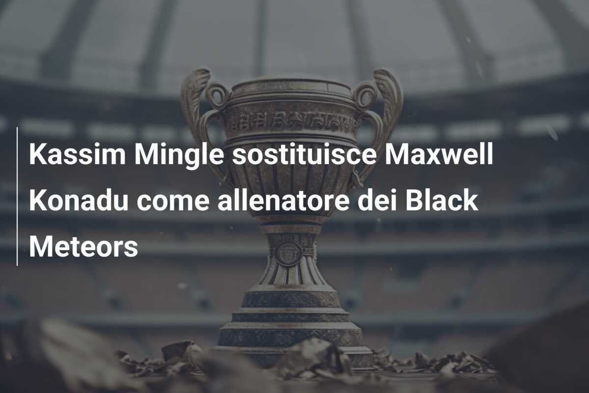 Kassim Mingle sostituisce Maxwell Konadu come allenatore dei Black Meteors