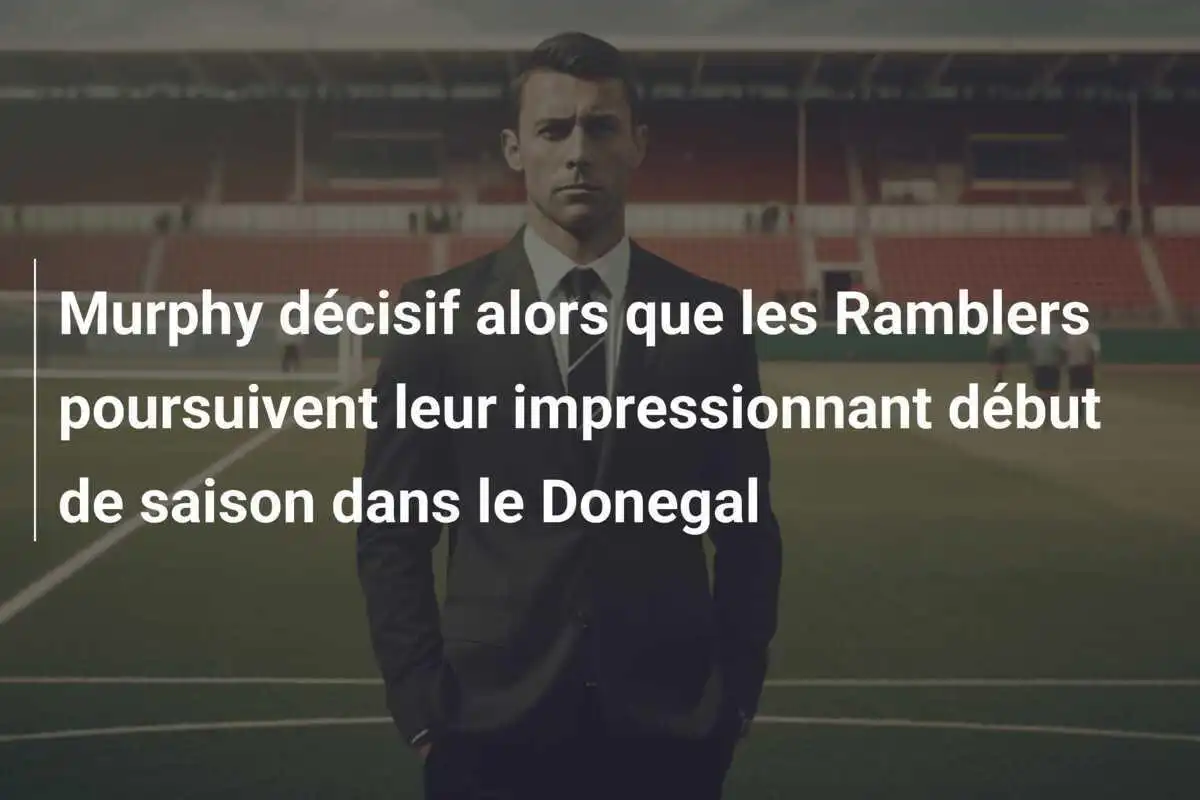 Murphy décisif alors que les Ramblers poursuivent leur impressionnant début de saison dans le Donegal