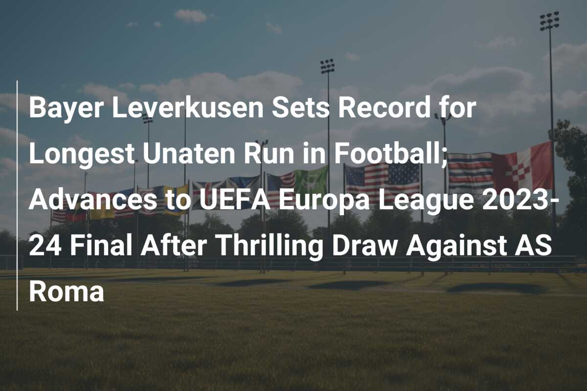 Bayer Leverkusen Sets Record For Longest Unaten Run In Football ...