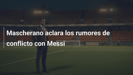 Mascherano aclara los rumores de conflicto con Messi
