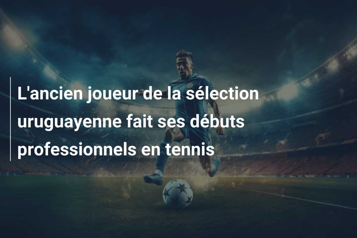 L'ancien joueur de la sélection uruguayenne fait ses débuts professionnels en tennis