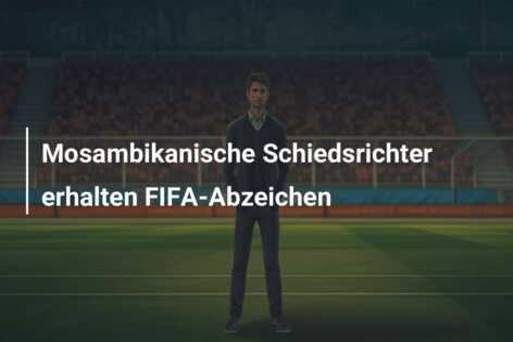 Mosambikanische Schiedsrichter erhalten FIFA-Abzeichen