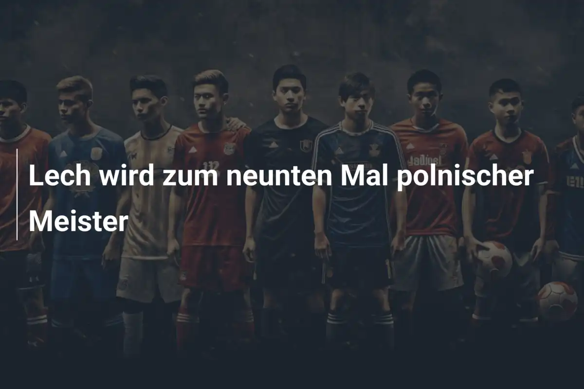 Lech wird zum neunten Mal polnischer Meister