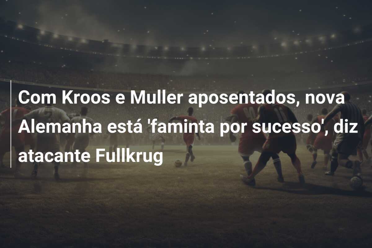 Com Kroos e Muller aposentados, nova Alemanha está ‘faminta por sucesso’, diz atacante Fullkrug