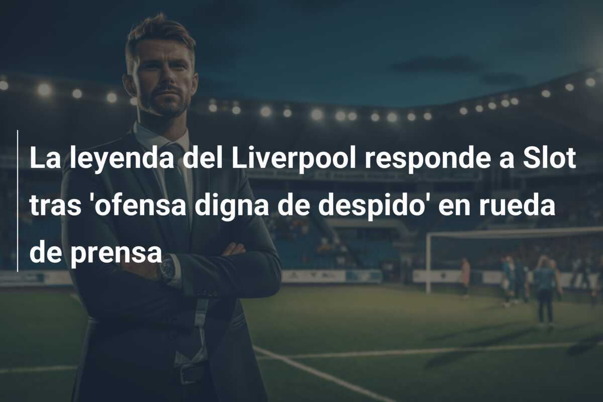 La leyenda del Liverpool responde a Slot tras 'ofensa digna de despido' en rueda de prensa