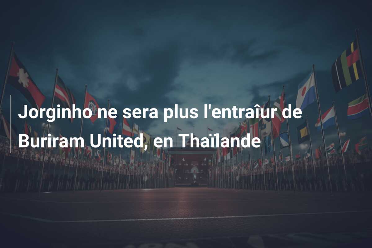 Jorginho ne sera plus l’entraîur de Buriram United, en Thaïlande