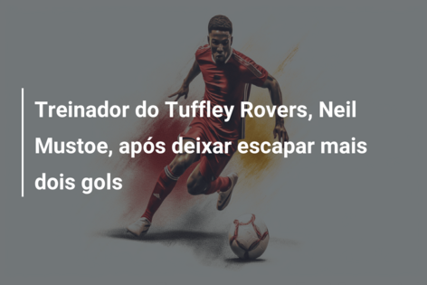 Treinador do Tuffley Rovers, Neil Mustoe, após deixar escapar mais dois gols