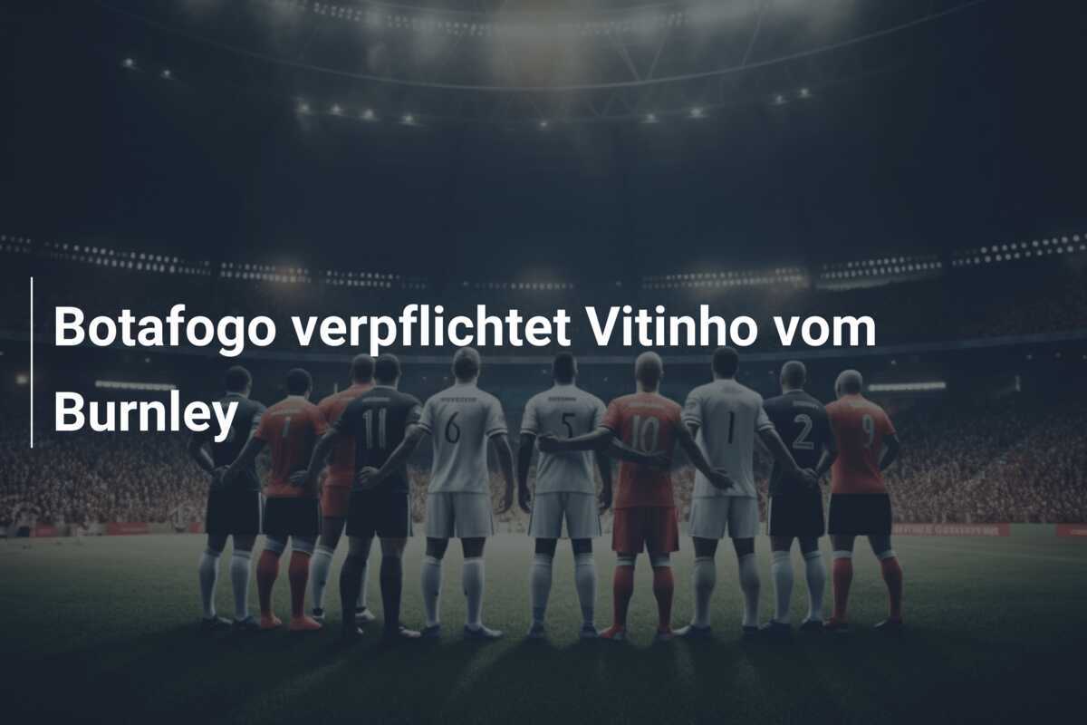Botafogo verpflichtet Vitinho vom Burnley
