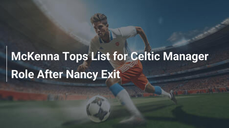 McKenna Favorito per la Panchina del Celtic Dopo l'Esonero di Nancy