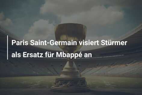 Paris Saint-Germain visiert Stürmer als Ersatz für Mbappé an