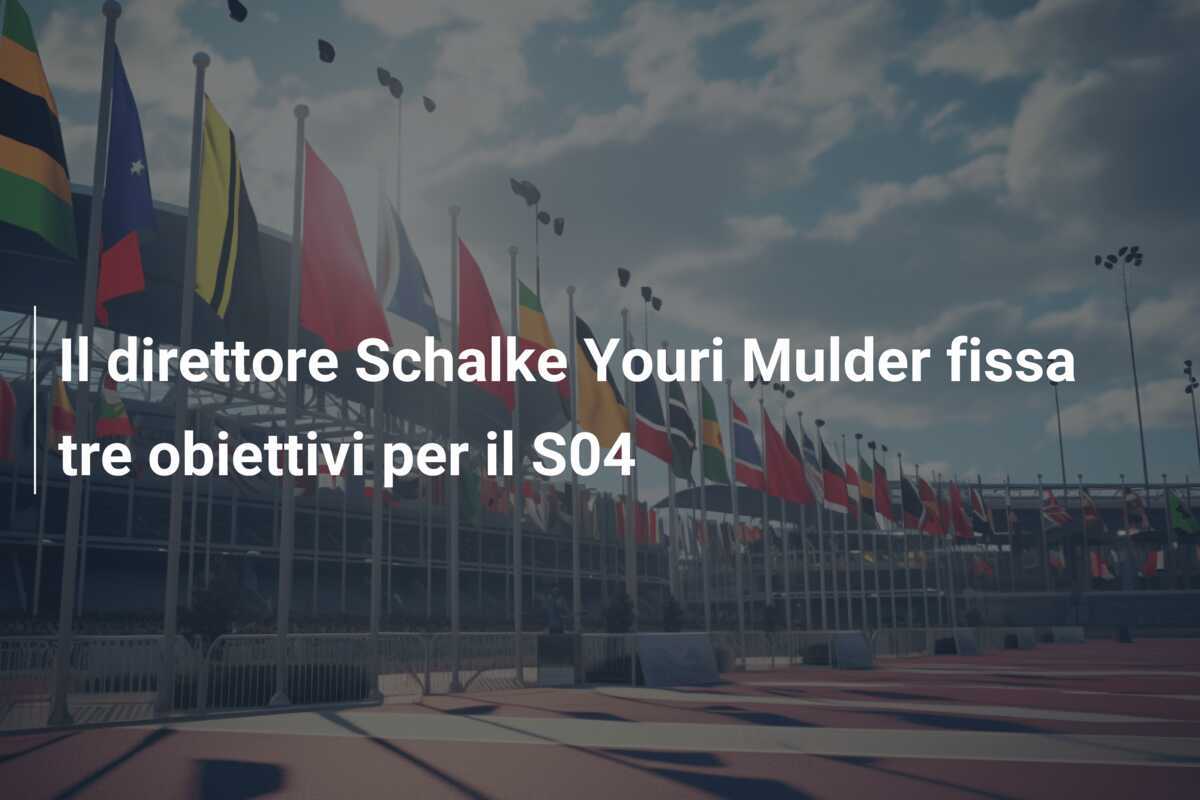 Il direttore Schalke Youri Mulder fissa tre obiettivi per il S04