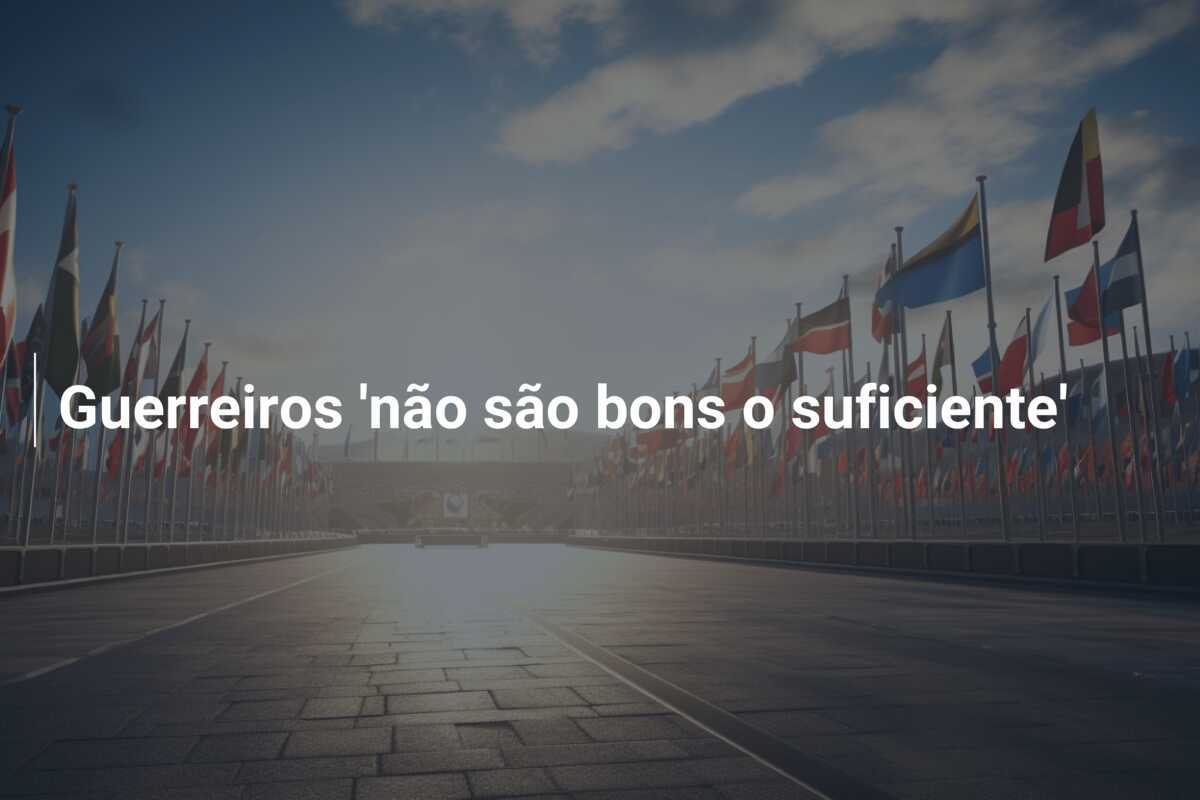 Guerreiros 'não são bons o suficiente'