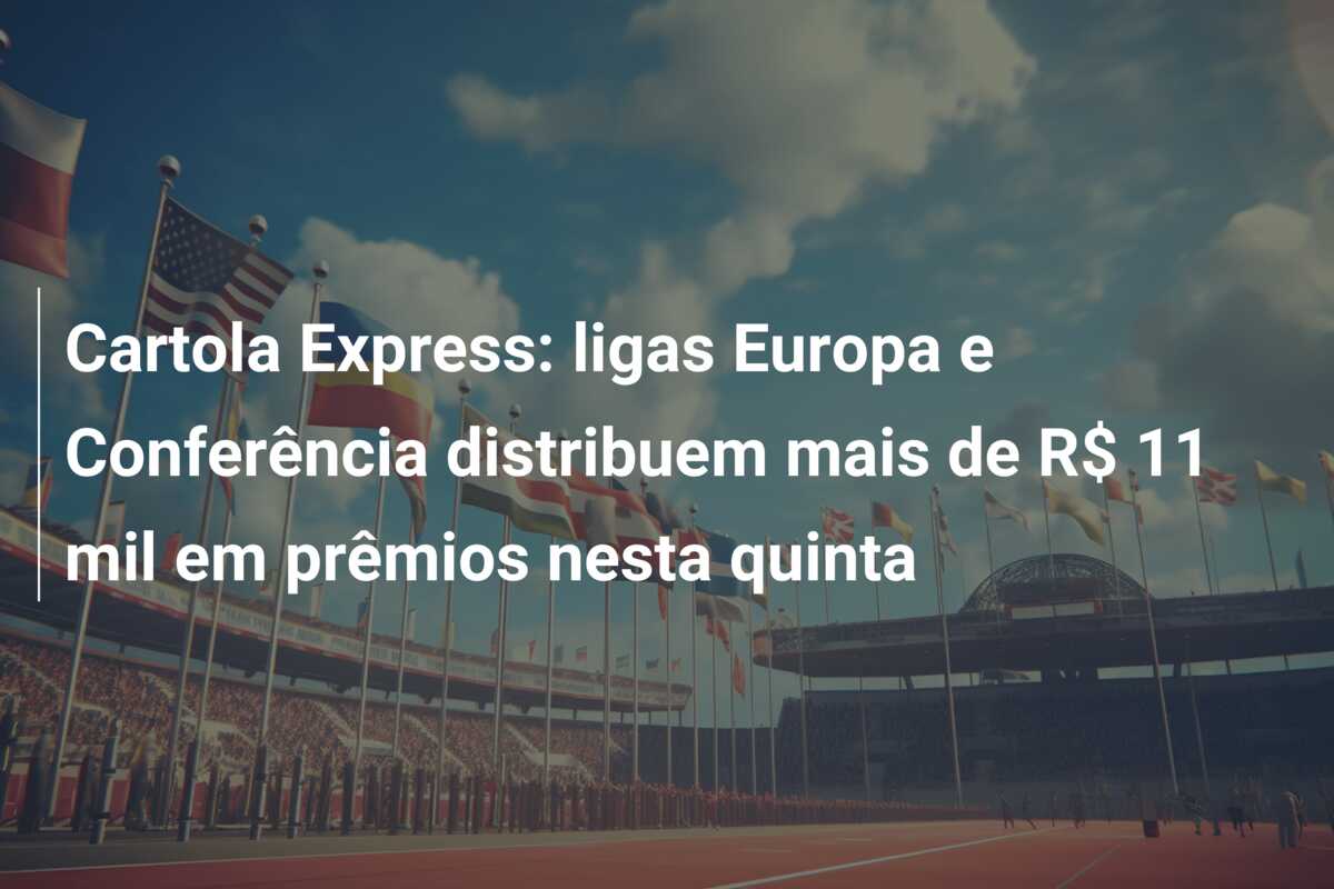 Cartola Express: ligas Europa e Conferência distribuem mais de R$ 11 mil em prêmios nesta quinta