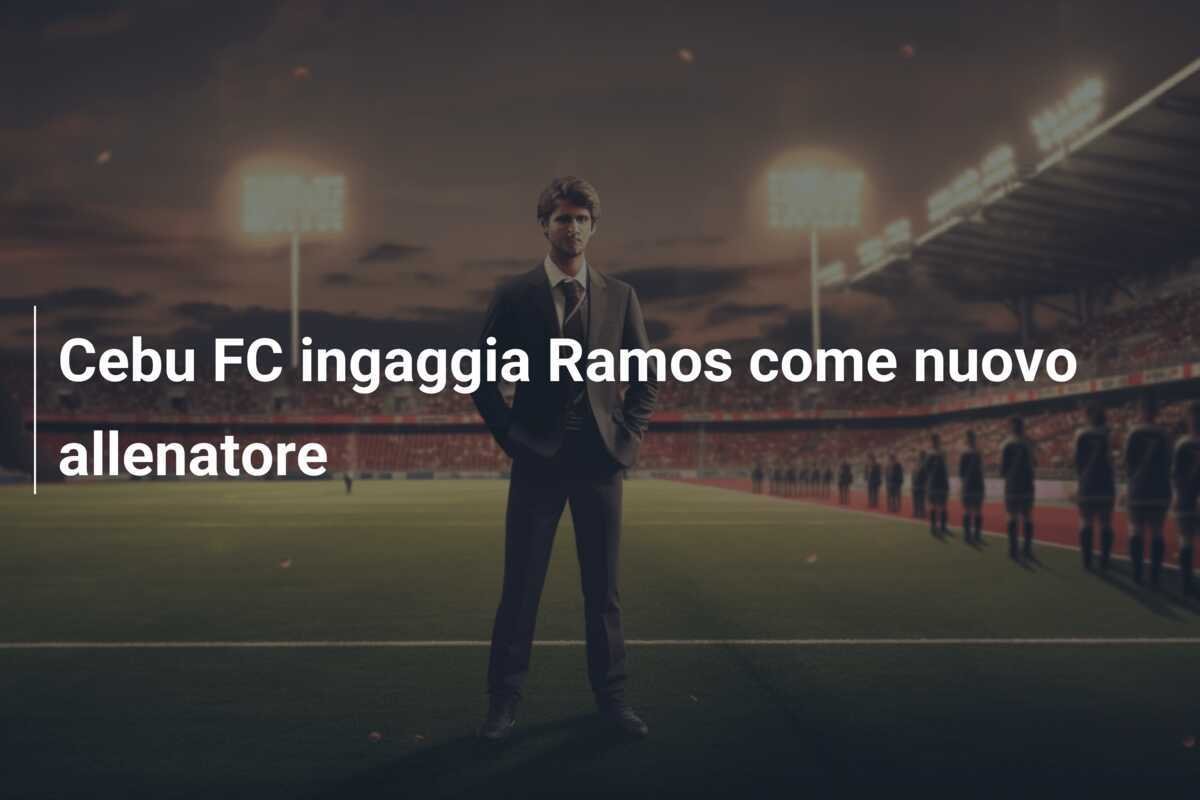 Cebu FC ingaggia Ramos come nuovo allenatore
