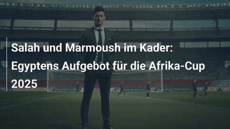Salah und Marmoush im Kader: Egyptens Aufgebot für die Afrika-Cup 2025