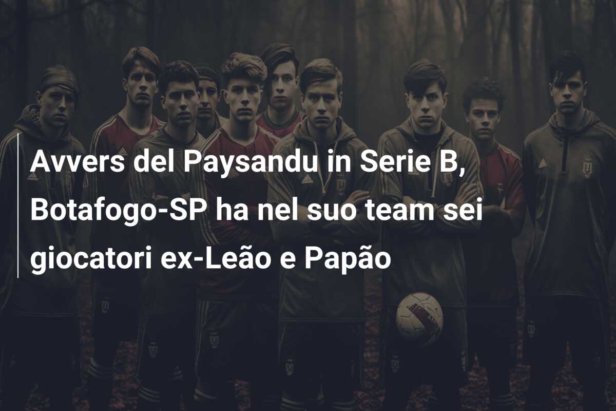 Avvers del Paysandu in Serie B, Botafogo-SP ha nel suo team sei giocatori ex-Leão e Papão