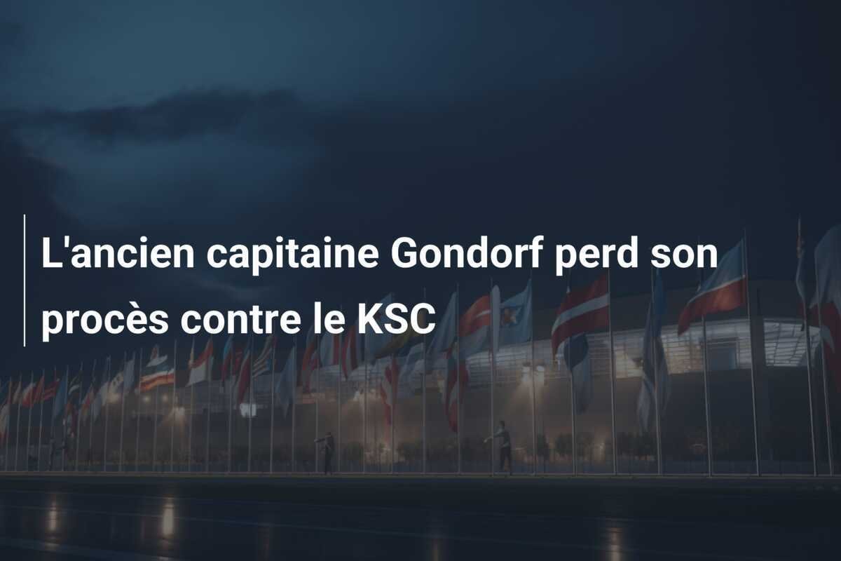L'ancien capitaine Gondorf perd son procès contre le KSC
