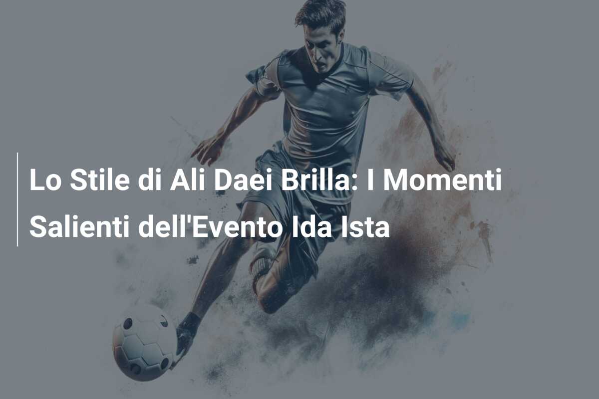 Lo Stile di Ali Daei Brilla: I Momenti Salienti dell’Evento Ida Ista