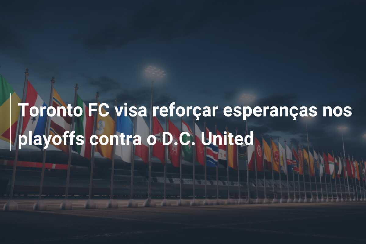 Toronto FC visa reforçar esperanças nos playoffs contra o D.C. United
