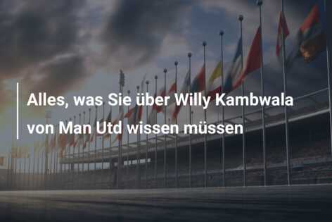 Alles, was Sie über Willy Kambwala von Man Utd wissen müssen