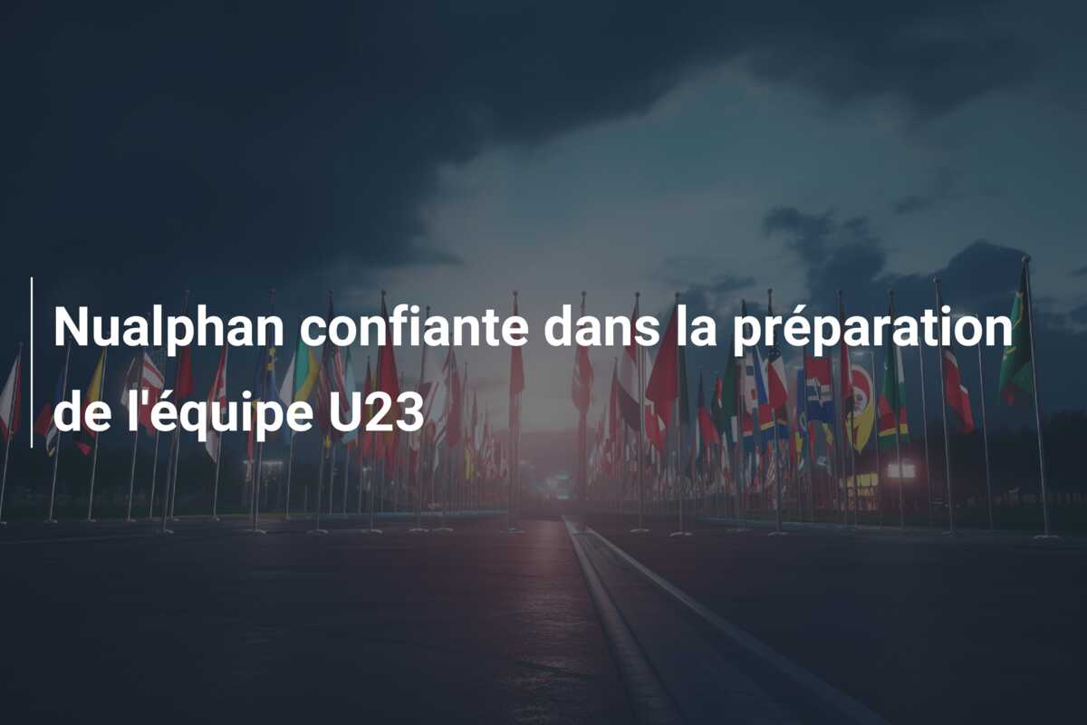 Nualphan confiante dans la préparation de l’équipe U23