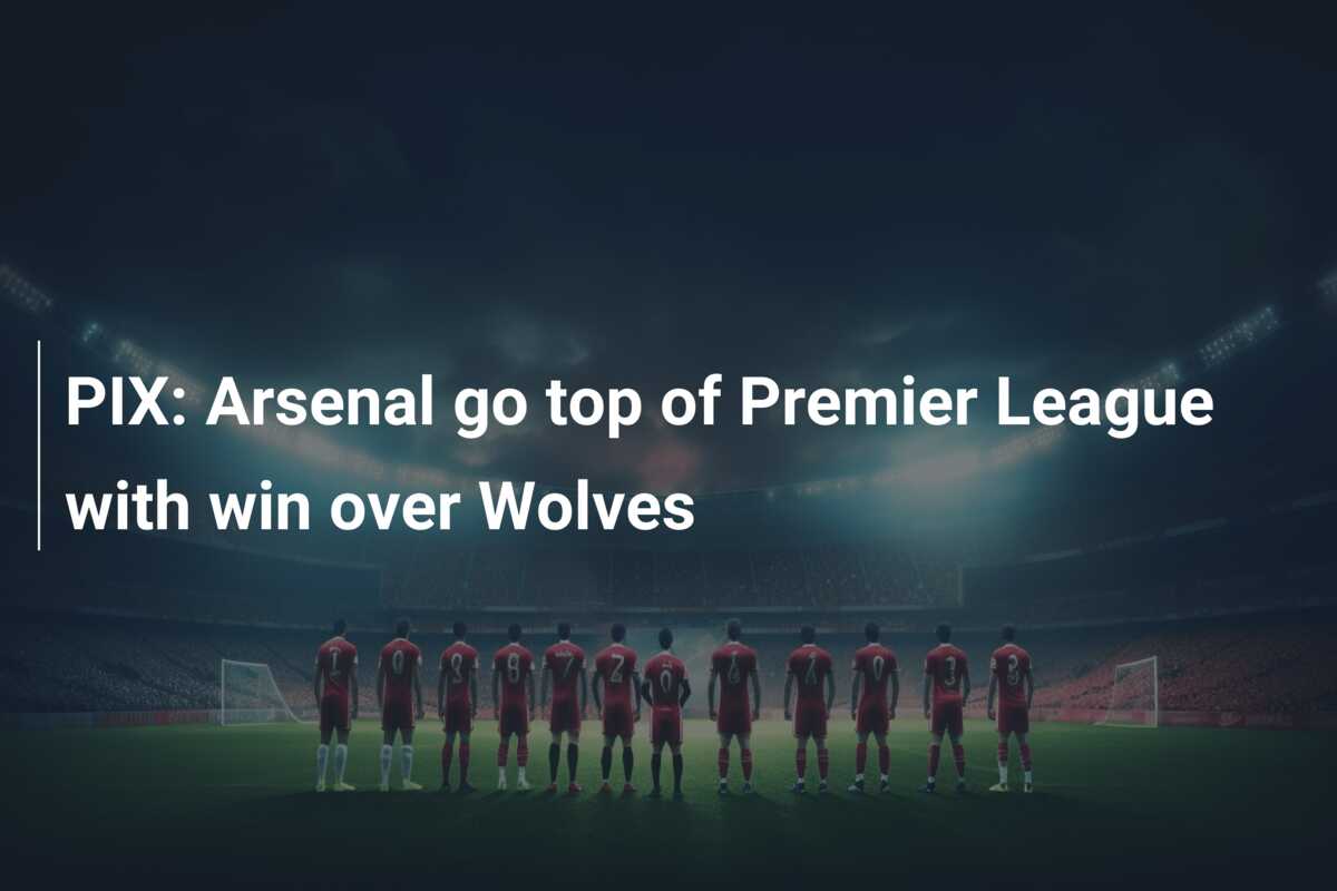 PIX: Arsenal go top of Premier League with win over Wolves