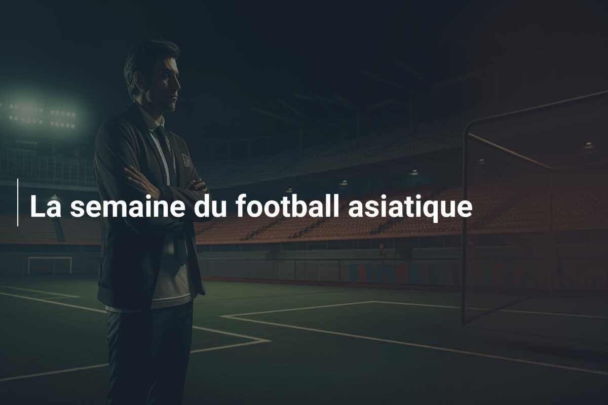 La semaine du football asiatique