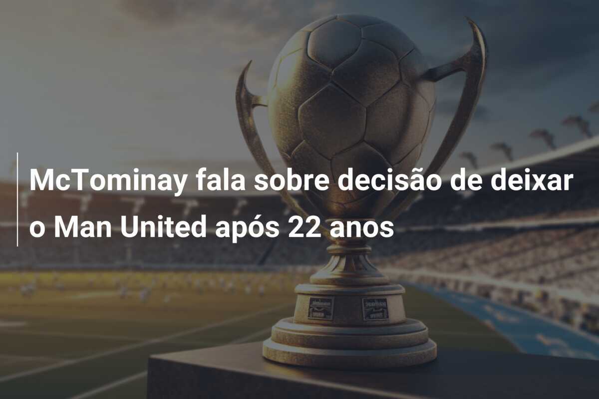 McTominay fala sobre decisão de deixar o Man United após 22 anos