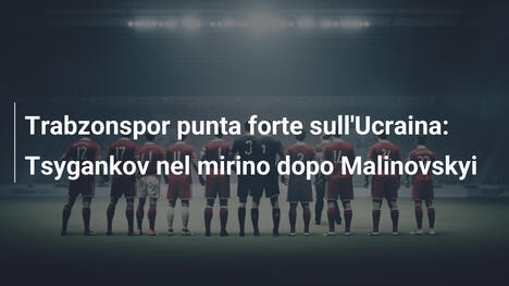 Trabzonspor punta forte sull'Ucraina: Tsygankov nel mirino dopo Malinovskyi