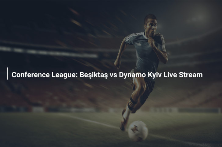 Conference League: Beşiktaş vs Dynamo Kyiv Live Stream