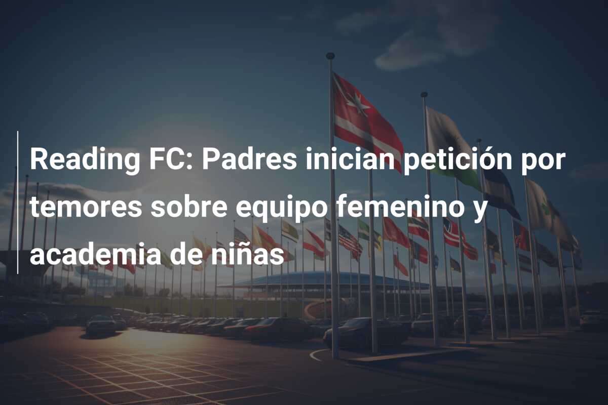 Reading FC: Padres inician petición por temores sobre equipo femenino y academia de niñas