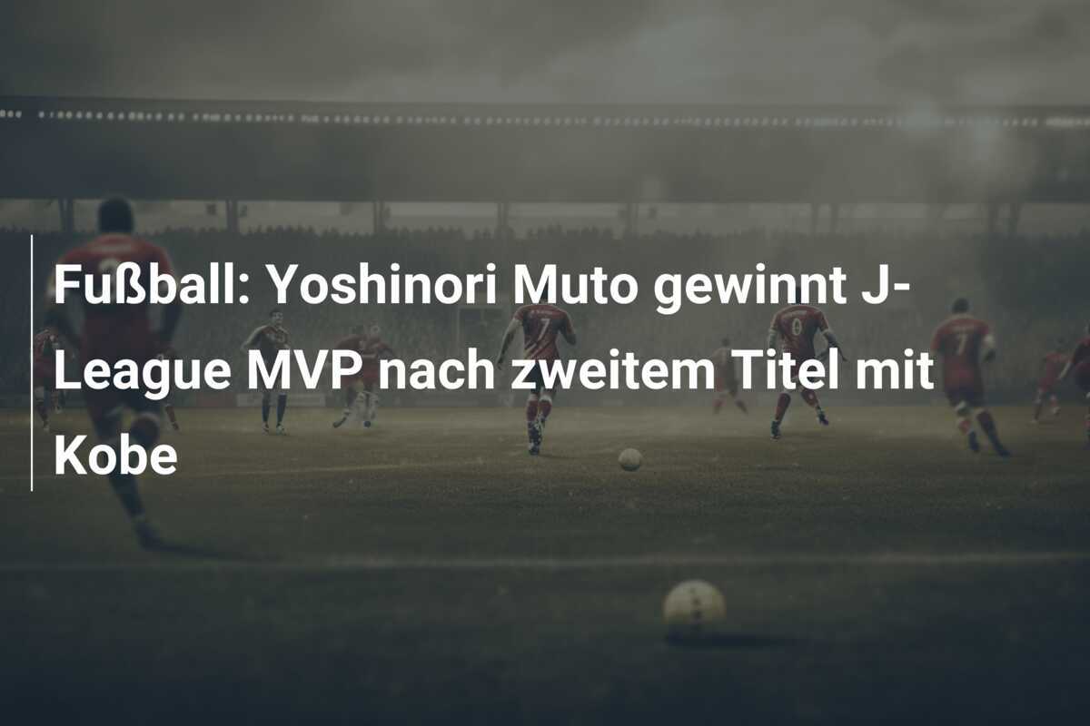 Fußball: Yoshinori Muto gewinnt J-League MVP nach zweitem Titel mit Kobe