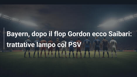 Bayern, dopo il flop Gordon ecco Saibari: trattative lampo col PSV