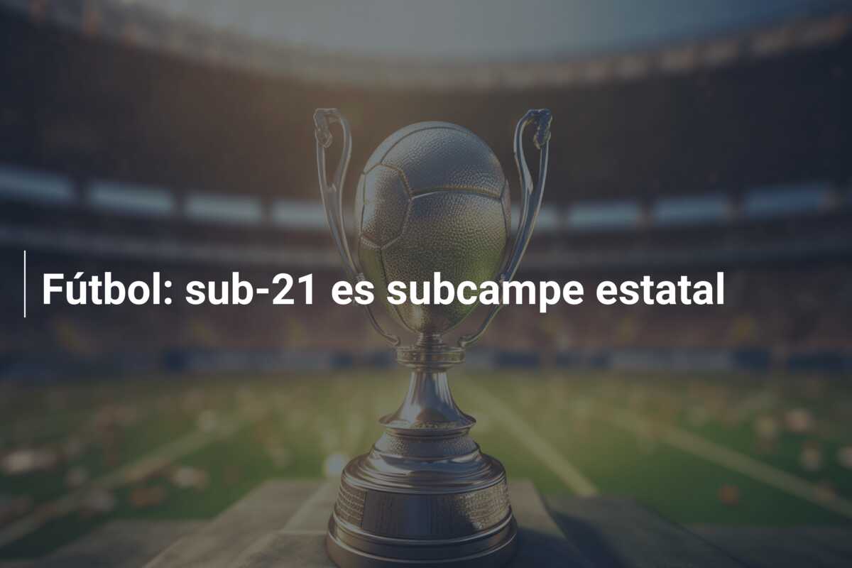 Fútbol: sub-21 es subcampe estatal