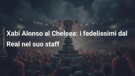 Xabi Alonso al Chelsea: i fedelissimi dal Real nel suo staff