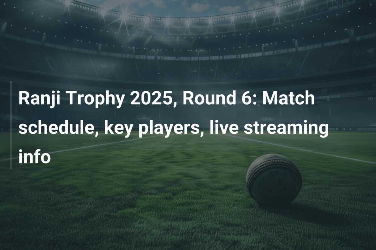 Ranji Trophy 2025, Round 6 Match schedule, key players, live streaming