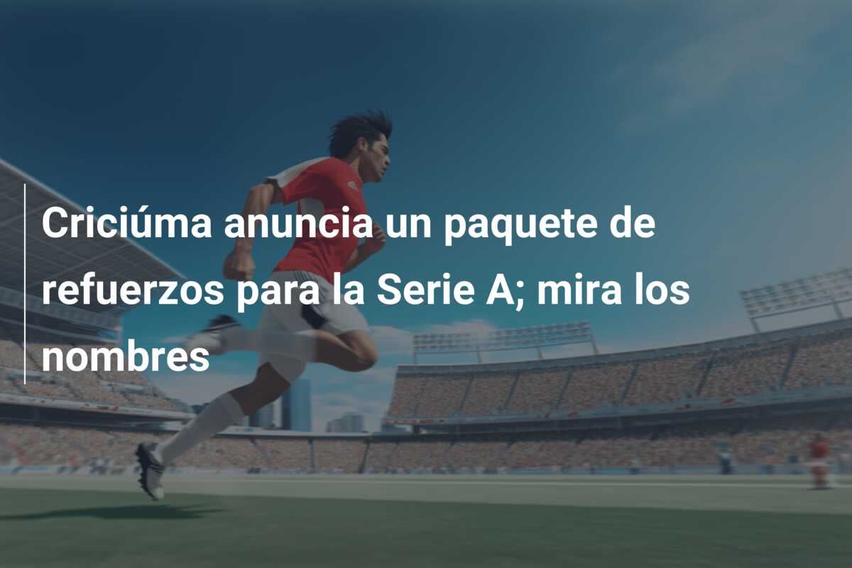 Criciúma anuncia un paquete de refuerzos para la Serie A; mira los nombres