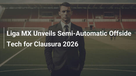 Liga MX, 2026 클라우수라에 반자동 오프사이드 기술 도입